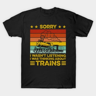 Sorry I Wasn't Listening I Was Thinking About Trains Retro T-Shirt